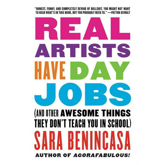 Real Artists Have Day Jobs: (And Other Awesome Things They Don't Teach You in School), (Paperback)