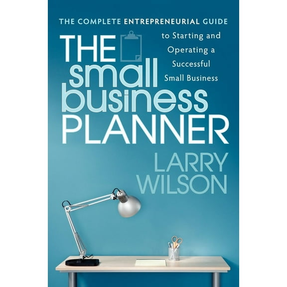 The Small Business Planner: The Complete Entrepreneurial Guide to Starting and Operating a Successful Small Business, (Paperback)