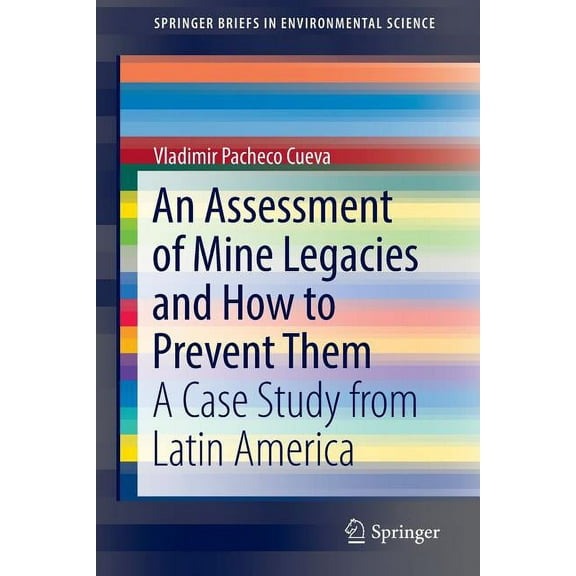 Springerbriefs in Environmental Science An Assessment of Mine Legacies and How to Prevent Them: A Case Study from Latin America, (Paperback)