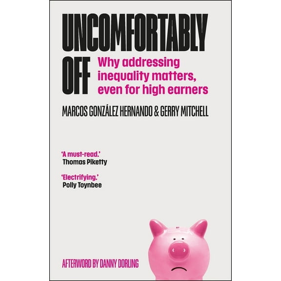 Uncomfortably Off: Why Addressing Inequality Matters, Even for High Earners, (Paperback)