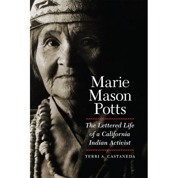 Marie Mason Potts: The Lettered Life of a California Indian Activist, (Paperback)