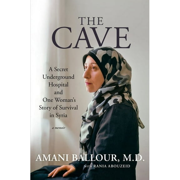 The Cave: A Secret Underground Hospital and One Woman's Story of Survival in Syria, (Hardcover)