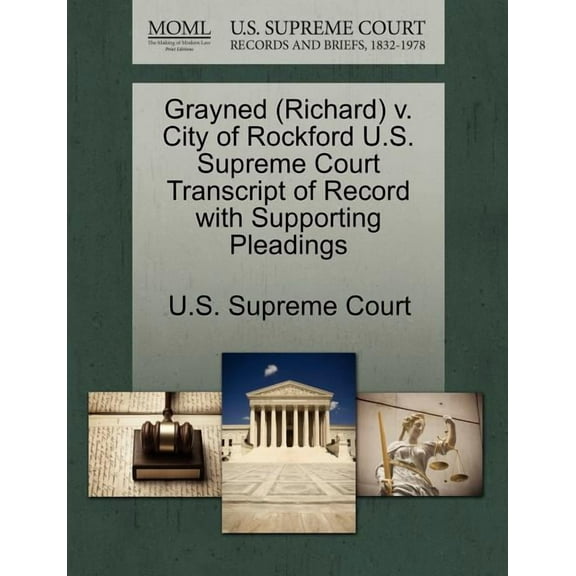 Grayned (Richard) V. City of Rockford U.S. Supreme Court Transcript of Record with Supporting Pleadings (Paperback)