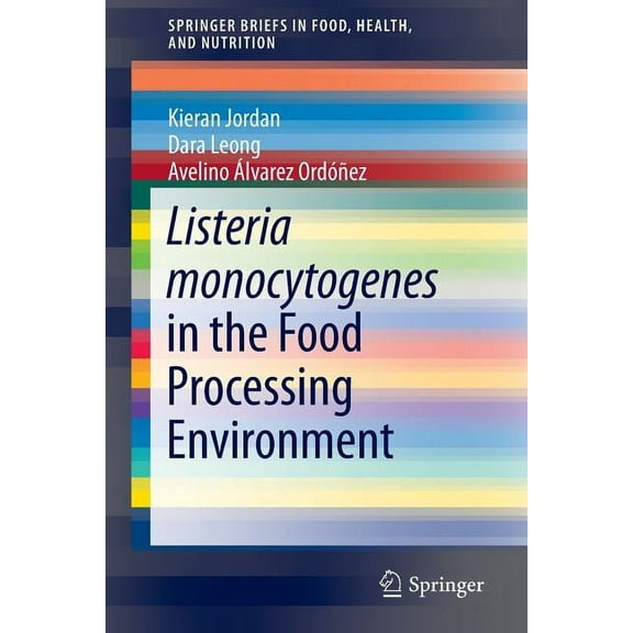 Springerbriefs in Food, Health, and Nutr Listeria Monocytogenes in the Food Processing Environment, (Paperback)
