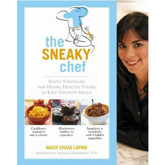 The Sneaky Chef: Simple Strategies for Hiding Healthy Foods in Kids' Favorite Meals, (Paperback)