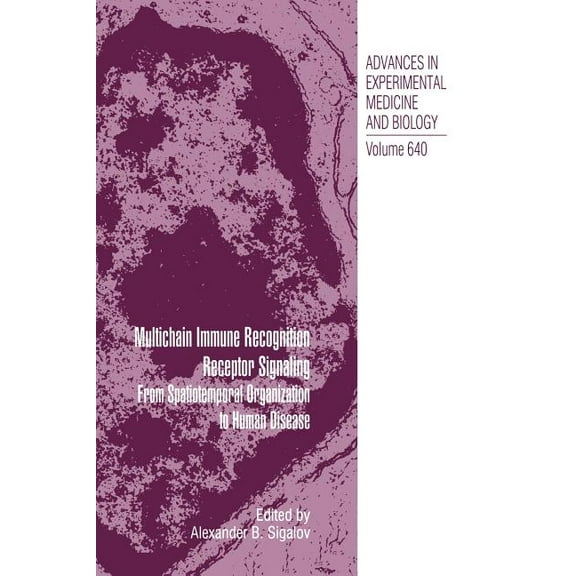 Advances in Experimental Medicine and Bi Multichain Immune Recognition Receptor Signaling: From Spatiotemporal Organization to Human Disease, Book 640, (Paperback)