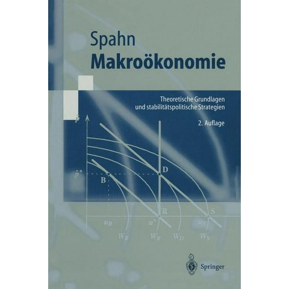 Springer-Lehrbuch Makroökonomie: Theoretische Grundlagen Und Stabilitätspolitische Strategien, (Paperback)