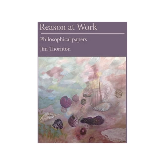 Reason at Work: philosophical papers, (Paperback)