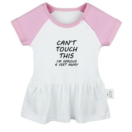 

Can t Touch This I m Seriously 6 Feet Away Funny Dresses For Baby Newborn Babies Skirts Infant Princess Dress 0-24M Kids Graphic Clothes (Pink Raglan Dresses 6-12 Months)