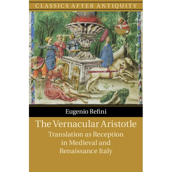 Classics After Antiquity The Vernacular Aristotle, (Hardcover)