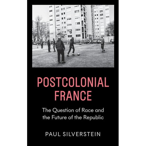 Postcolonial France : The Question of Race and the Future of the Republic (Hardcover)