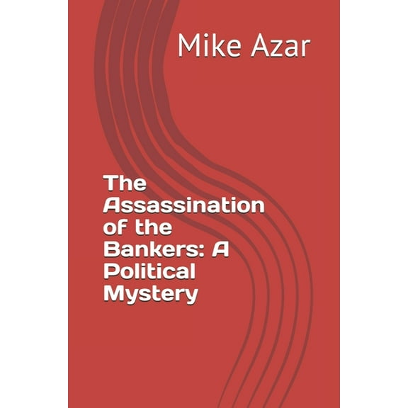 The Assassination of the Bankers : A Political Mystery (Paperback)