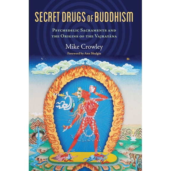 Secret Drugs of Buddhism: Psychedelic Sacraments and the Origins of the Vajrayana, (Paperback)