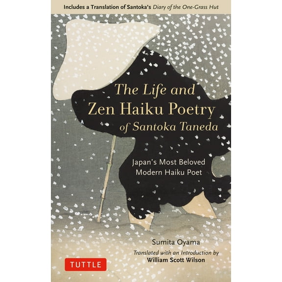 The Life and Zen Haiku Poetry of Santoka Taneda: Japan's Most Beloved Modern Haiku Poet: Includes a Translation of Santo, (Hardcover)