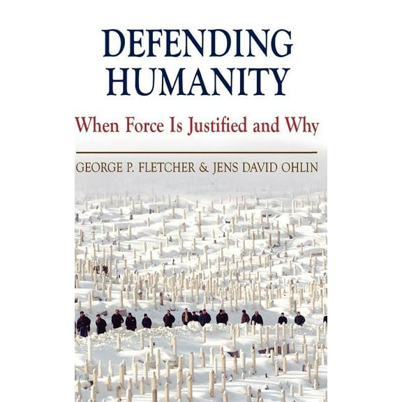 Defending Humanity: When Force Is Justified and Why, (Hardcover)