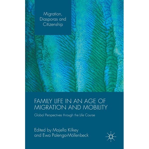 Migration, Diasporas and Citizenship Family Life in an Age of Migration and Mobility: Global Perspectives Through the Life Course, (Hardcover)