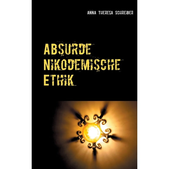 Absurde Nikodemische Ethik, (Paperback)