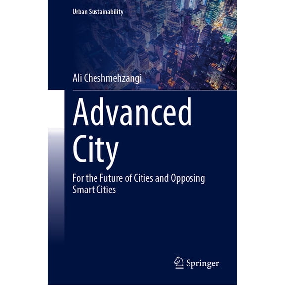 Urban Sustainability Advanced City: For the Future of Cities and Opposing Smart Cities, (Hardcover)