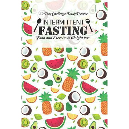 30 Day Challenge Daily Tracker Intermittent Fasting Food and Exercise to Weight loss : Easy Recipes: Fasting Diet to keep Food Journal (Meal Prep), Exercises, Fitness tracker Bodybuilding to healthy lifestyle Skinnytaste Ketogenic Diet