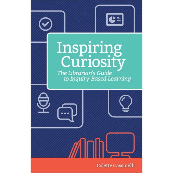 Inspiring Curiosity: The Librarian's Guide to Inquiry-Based Learning, (Paperback)