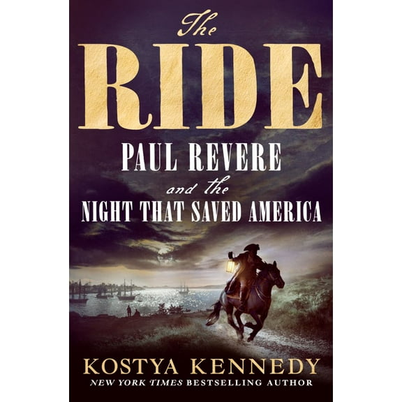 Kostya Kennedy: The Ride: Paul Revere and the Night That Saved America (Hardcover)