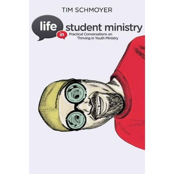 Life in Student Ministry: Practical Conversations on Thriving in Youth Ministry