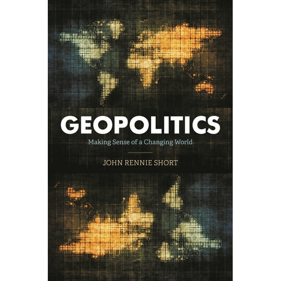 Geopolitics: Making Sense of a Changing World, (Hardcover)