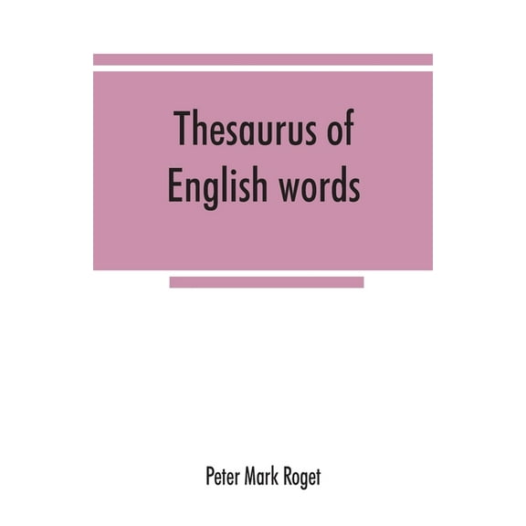 Thesaurus of English words and phrases classified and arranged so as to facilitate the expression of ideas and assist in, (Paperback)