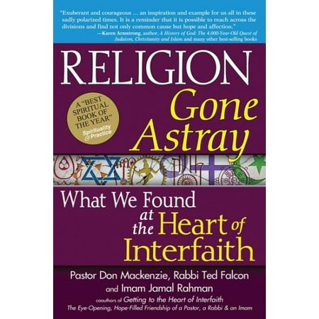 Religion Gone Astray : What We Found at the Heart of Interfaith