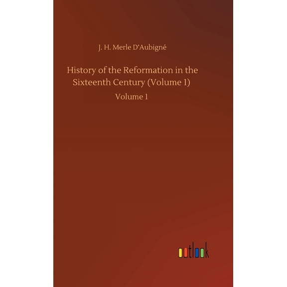History of the Reformation in the Sixteenth Century (Volume 1): Volume 1 (Hardcover)