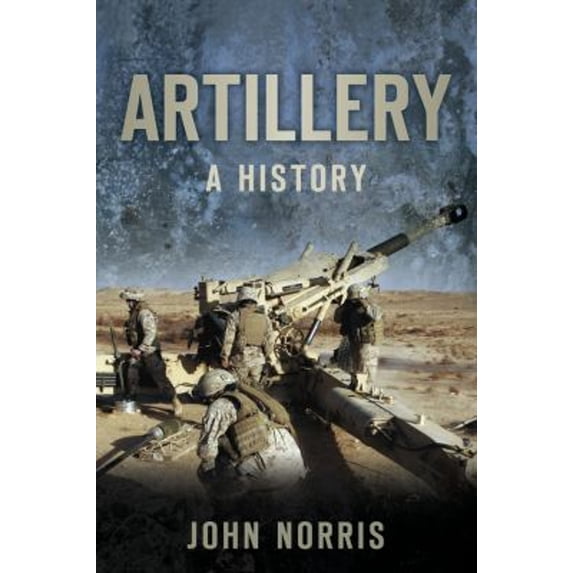Pre-Owned Artillery: A History (Paperback) 0752461893 9780752461892
