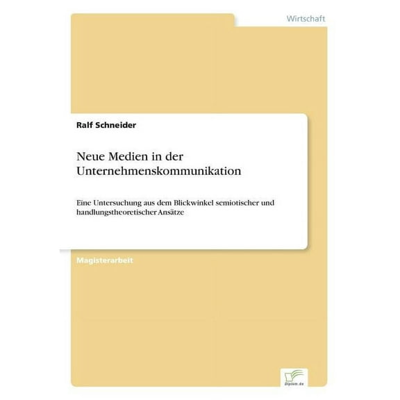 Neue Medien in der Unternehmenskommunikation: Eine Untersuchung aus dem Blickwinkel semiotischer und handlungstheoretisc, (Paperback)