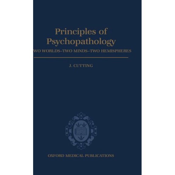 Pre-Owned Principles of Psychopathology : Two Worlds-Two Minds-Two Hemispheres