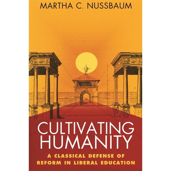 Cultivating Humanity: A Classical Defense of Reform in Liberal Education, (Paperback)