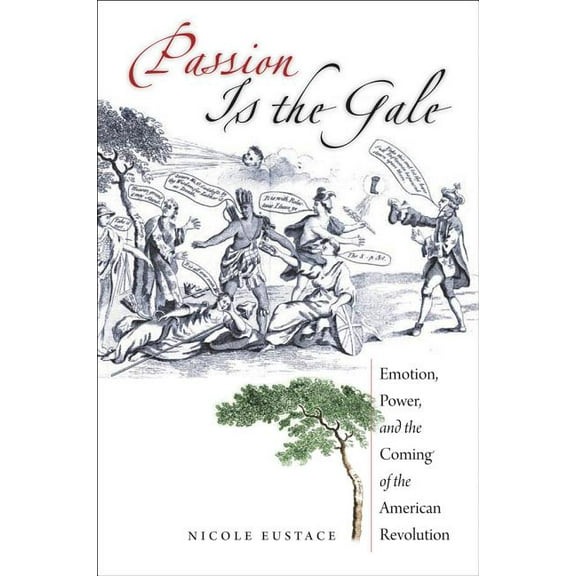 Published by the Omohundro Institute of Passion Is the Gale: Emotion, Power, and the Coming of the American Revolution, (Paperback)