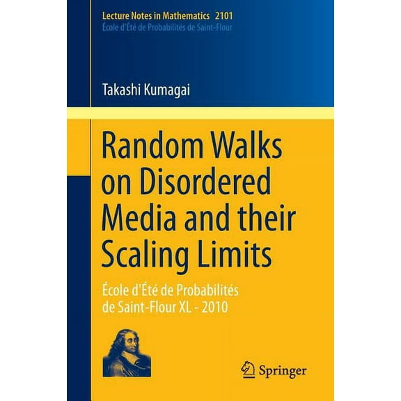 Random Walks on Disordered Media and Their Scaling Limits: École d'Été de Probabilités de Saint-Flour XL - 2010, (Paperback)