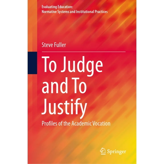 Evaluating Education: Normative Systems To Judge and to Justify: Profiles of the Academic Vocation, (Hardcover)