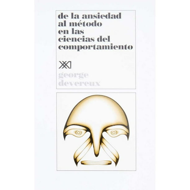 Libro De La Ansiedad Al Metodo En Las Ciencias Del Comportamiento Tapa Blanda, Autor George Devereux, Editorial Siglo Xxi Editores
