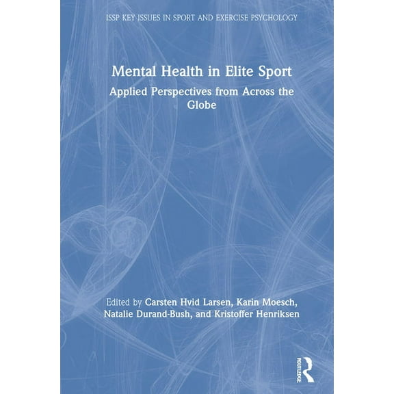 Issp Key Issues in Sport and Exercise Ps Mental Health in Elite Sport: Applied Perspectives from Across the Globe, (Hardcover)
