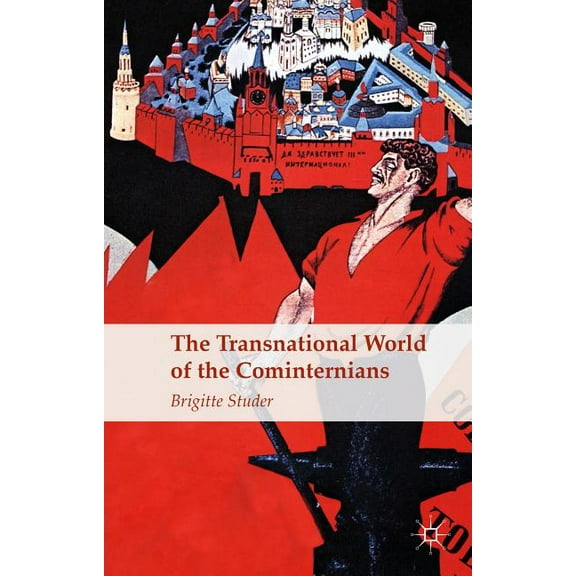 The Transnational World of the Cominternians, (Hardcover)