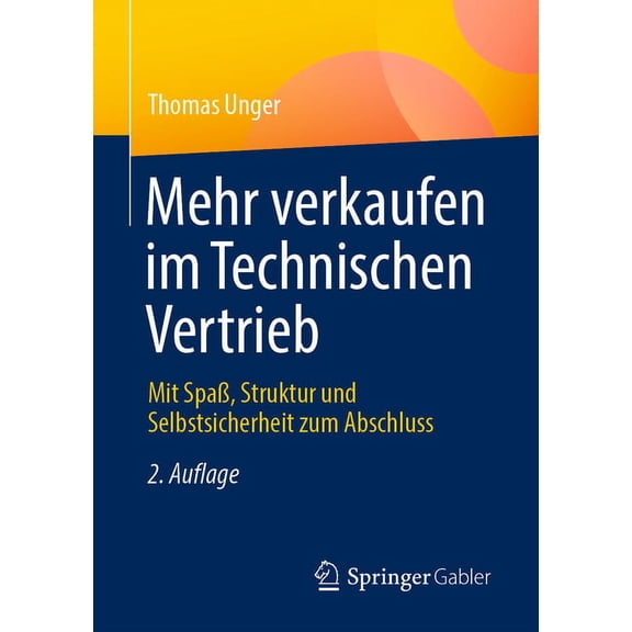 Mehr Verkaufen Im Technischen Vertrieb: Mit SpaÃ, Struktur Und Selbstsicherheit Zum Abschluss, (Paperback)