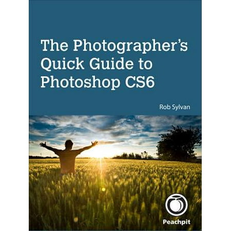 The Photographer's Quick Guide to Photoshop CS6 -