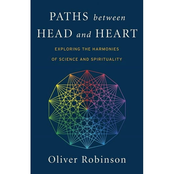 Paths Between Head and Heart : Exploring the Harmonies of Science and Spirituality (Paperback)