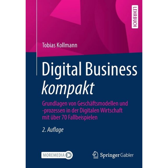 Digital Business Kompakt: Grundlagen Von GeschÃ¤ftsmodellen Und -Prozessen in Der Digitalen Wirtschaft Mit Ãber 70 Fallbe, (Paperback)