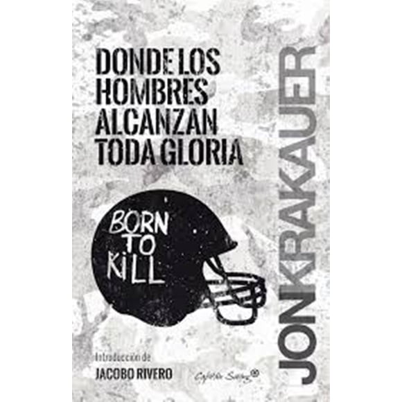 DONDE LOS HOMBRES ENCUENTRAN LA GLORIA CAPITAN SWING LIBROS JON KRAKAUER