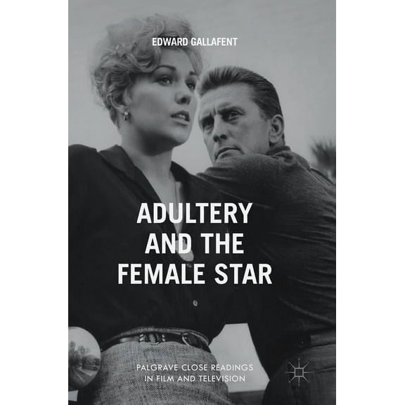 Palgrave Close Readings in Film and Tele Adultery and the Female Star, (Hardcover)