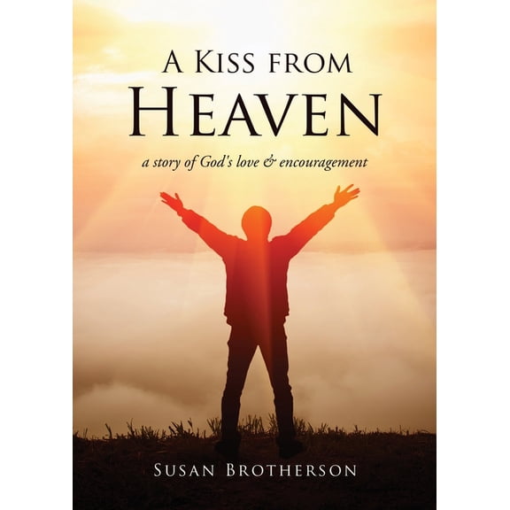 A Kiss from Heaven: a story of God's love & encouragement, (Paperback)