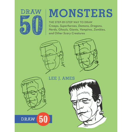 Draw 50 Monsters : The Step-by-Step Way to Draw Creeps, Superheroes, Demons, Dragons, Nerds, Ghouls, Giants, Vampires, Zombies, and Other Scary Creatures