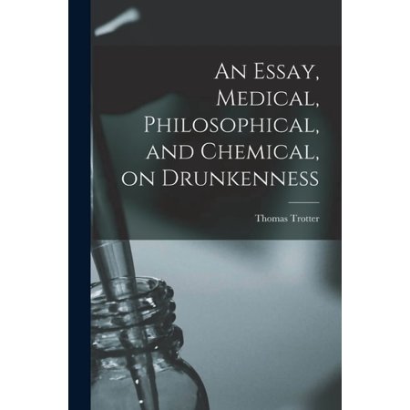 An Essay, Medical, Philosophical, and Chemical, on Drunkenness, (Paperback)