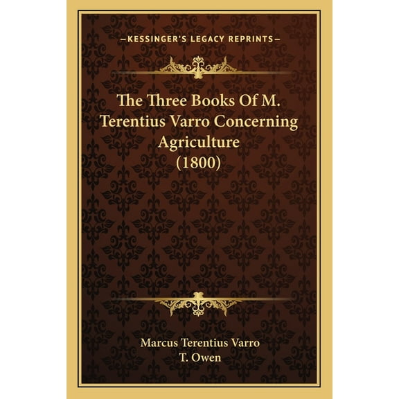 The Three Books Of M. Terentius Varro Concerning Agriculture (1800) (Paperback)